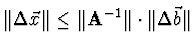 $\displaystyle \Vert \Delta \vec{x} \Vert \le \Vert {\bf A}^{-1} \Vert \cdot \Vert \Delta \vec{b}\Vert$