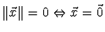 $ \Vert \vec{x} \Vert = 0 \Leftrightarrow \vec{x} = \vec{0}$
