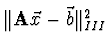 $\Vert {\bf A} \vec{x} - \vec{b} \Vert^2_{III}$
