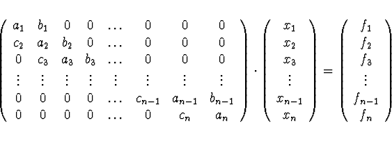 \begin{displaymath}
\left( \begin{array}{cccccccc}
a_1 & b_1 & 0 & 0 & \ldots & ...
... \\ f_2 \\ f_3 \\ \vdots \\ f_{n-1} \\ f_n
\end{array} \right)
\end{displaymath}