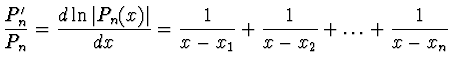 $\displaystyle \frac{P'_n}{P_n} = \frac{d \ln \vert P_n(x)\vert}{dx} = \frac{1}{x
- x_1} + \frac{1}{x - x_2} + \dots + \frac{1}{x - x_n}$