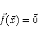\begin{displaymath}
\vec{f}(\vec{x}) = \vec{0}
\end{displaymath}
