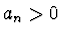$a_n > 0$