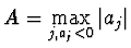 $A = \max \limits_{j, a_j < 0}
\vert a_j\vert$