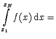 $\displaystyle \int \limits_{x_1}^{x_N} f(x)\, {\rm d}x =$