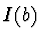 $I(b)$