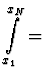 $\displaystyle \int \limits_{x_1}^{x_N} =$
