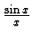 $\frac{\sin x}{x}$