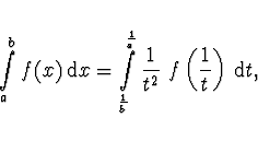 \begin{displaymath}
\int \limits_a^b f(x)\, {\rm d}x = \int \limits_{\frac{1}{b}...
...1}{a}}
\frac{1}{t^2}\ f \left( \frac{1}{t} \right)\, {\rm d}t,
\end{displaymath}