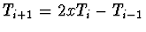 $T_{i+1} =
2x T_i - T_{i-1}$