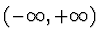 $(-\infty, +\infty)$
