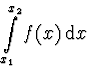 $\displaystyle \int \limits_{x_1}^{x_2} f(x)\, {\rm d}x$