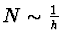 $N \sim \frac{1}{h}$