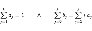 \begin{displaymath}
\sum \limits_{j=1}^k a_j = 1 \qquad \wedge \qquad
\sum \limits_{j=0}^k b_j = \sum \limits_{j=1}^k j\, a_j
\end{displaymath}