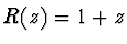 $R(z) = 1 + z$
