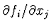 $\partial f_i/\partial x_j$