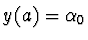 $y(a) = \alpha_0$