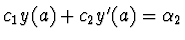 $c_1 y(a) + c_2 y'(a) = \alpha_2$