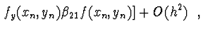 $\displaystyle \left. f_y (x_n, y_n) \beta_{21} f(x_n, y_n)
\right] + O(h^2) \ \ ,$