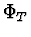 $\Phi_T$