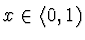 $x \in \langle 0, 1)$