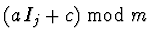 $\displaystyle (a\, I_j + c) \ \mbox{mod} \ m$
