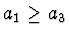 $a_1 \geq
a_3$