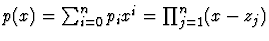 $p(x)=\sum_{i=0}^{n}p_ix^i =\prod_{j=1}^n(x-z_j)$