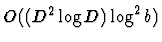 $O((D^2 \log D) \log^2 b)$