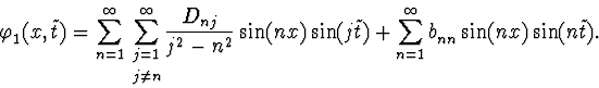 \begin{displaymath}\varphi_1^{\vphantom{+}}(x,\tilde t)=\sum_{n=1}^\infty
\:\su...
...um_{n=1}^{\infty}b_{nn}^{\vphantom{+}}\sin(nx)\sin(n\tilde t).
\end{displaymath}