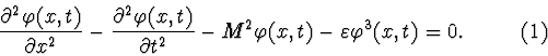 \begin{displaymath}\frac{\partial^2\varphi(x,t)}{\partial
x^2}-\frac{\partial^2...
...al t^2}-M^2\varphi(x,t)
-\varepsilon\varphi^3(x,t)=0. \eqno(1)
\end{displaymath}