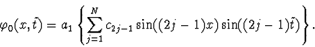 \begin{displaymath}\varphi_0^{\vphantom{+}}(x,\tilde t)=a_{1}^{\vphantom{+}}
\l...
...2j-1}^{\vphantom{+}}\sin((2j-1)x)\sin((2j-1)\tilde t)\right\}.
\end{displaymath}