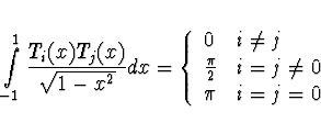 \begin{displaymath}
\int \limits_{-1}^{1} \frac{T_i(x) T_j(x)}{\sqrt{1-x^2}} dx ...
...c{\pi}{2} & i=j \not= 0 \\
\pi & i = j = 0
\end{array}\right.
\end{displaymath}