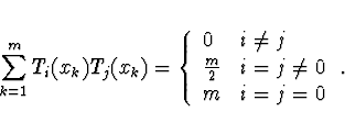 \begin{displaymath}
\sum_{k=1}^m T_i(x_k) T_j(x_k) = \left\{
\begin{array}{ll}
0...
...\frac{m}{2} & i = j \not= 0 \\
m & i=j=0
\end{array}\right.
.
\end{displaymath}