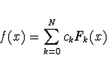 \begin{displaymath}
f(x) = \sum_{k=0}^N c_k F_k(x)
\end{displaymath}