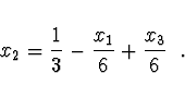\begin{displaymath}
x_2 = \frac{1}{3} - \frac{x_1}{6} +\frac{x_3}{6} \ \ .
\end{displaymath}
