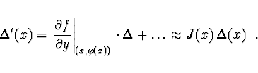 \begin{displaymath}\Delta'(x) = \left. \frac{\partial f}{\partial y}
\right\vert...
...varphi(x))} \cdot \Delta + \dots \approx J(x)\, \Delta(x)\ \ .
\end{displaymath}