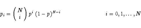 \begin{displaymath}
p_i = \left(\!\begin{array}{c}N\\ i\end{array}\! \right) p^i...
... \ \ \ \ \ \ \ \ \ \ \ \ \ \ \ \ \ \ \ \ \ \ \ i = 0,1,\dots,N
\end{displaymath}