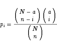 \begin{displaymath}
p_i = \frac{\left(\!\begin{array}{c}N-a\\ n-i\end{array}\! \...
... \right)}
{\left(\!\begin{array}{c}N\\ n\end{array}\! \right)}
\end{displaymath}