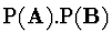 $\displaystyle {\rm P}({\bf A}) . {\rm P}({\bf B})$