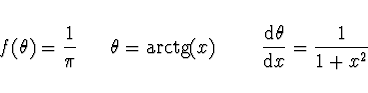 \begin{displaymath}
f (\theta) = \frac{1}{\pi}\ \ \ \ \ \theta = {\rm arctg} (x) \ \ \ \ \ \ \
\frac{{\rm d}\theta}{{\rm d}x} = \frac{1}{1 + x^2}
\end{displaymath}