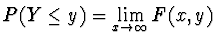 $\displaystyle P (Y \le y) = \lim_{x \rightarrow \infty} F(x,y)$