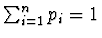 $\sum_{i=1}^n p_i = 1$