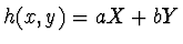 $h(x,y) = aX + bY$