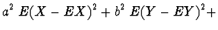 $\displaystyle a^2\; E(X-EX)^2 +
b^2\; E(Y-EY)^2 +$