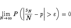 \begin{displaymath}\lim_{N \rightarrow \infty} P\left( \left\vert \frac{s_N}{N} - p \right\vert >
\varepsilon \right) = 0 \end{displaymath}