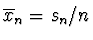 $\overline{x}_n = s_n/n$