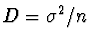 $D = \sigma^2 / n$