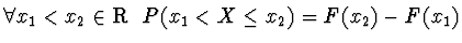 $\forall x_1 < x_2 \in {\rm R} \ \ P(x_1 < X \le x_2) =
F(x_2) - F(x_1)$