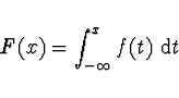 \begin{displaymath}
F(x) = \int_{-\infty}^{x} f(t) \ {\rm d} t
\end{displaymath}